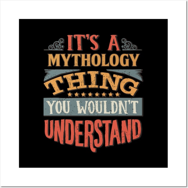 It's A Mythology Thing You Wouldnt Understand - Gift For Mythology Mythologist Wall Art by giftideas